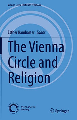 The Vienna Circle And Religion (Vienna Circle Institute Yearbook, 25)