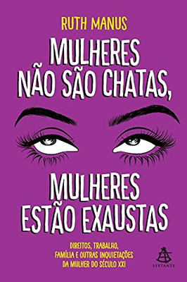 Mulheres Não São Chatas, Mulheres Estão Exaustas (Portuguese Edition)