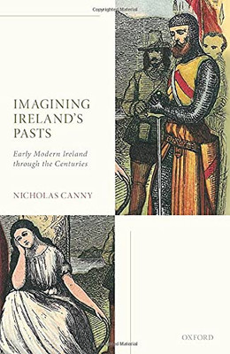 Imagining Ireland'S Pasts: Early Modern Ireland Through The Centuries