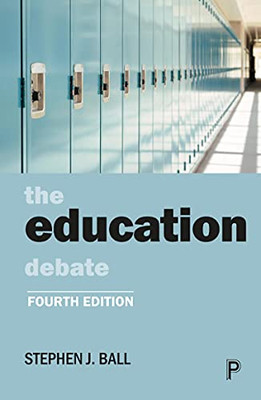 The Education Debate (Policy And Politics In The Twenty-First Century)