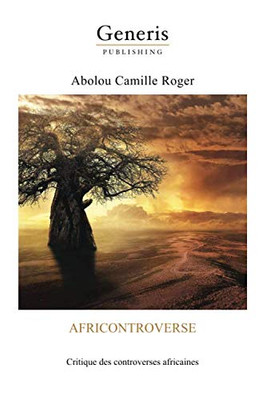 Africontroverse: Critique Des Controverses Africaines (French Edition)