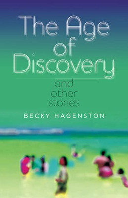 The Age Of Discovery And Other Stories (The Journal Non/Fiction Prize)