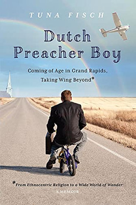 Dutch Preacher Boy: Coming Of Age In Grand Rapids, Taking Wing Beyond*