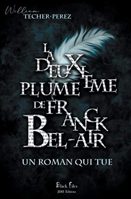 La Deuxi?me Plume De Franck Bel-Air: Un Roman Qui Tue (French Edition)