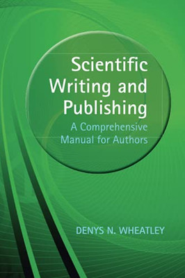 Scientific Writing And Publishing (A Comprehensive Manual For Authors)