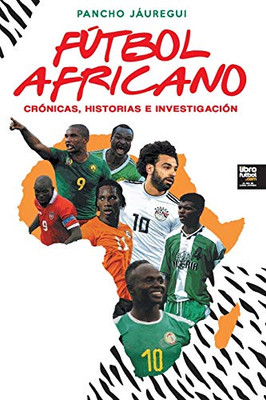Fútbol Africano: Crónicas, Historias E Investigación (Spanish Edition)