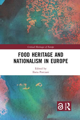 Food Heritage And Nationalism In Europe (Critical Heritages Of Europe)