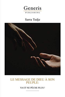Le Message De Dieu À Son Peuple: Va Et Ne Pèche Plus ! (French Edition)
