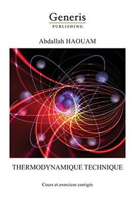 Thermodynamique Technique: Cours Et Exercices Corrigés (French Edition)