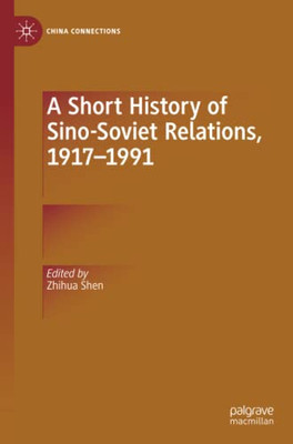 A Short History Of Sino-Soviet Relations, 19171991 (China Connections)