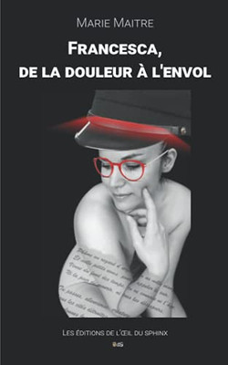 Francesca, De La Douleur ? L'Envol (Devoir De M?moire) (French Edition)