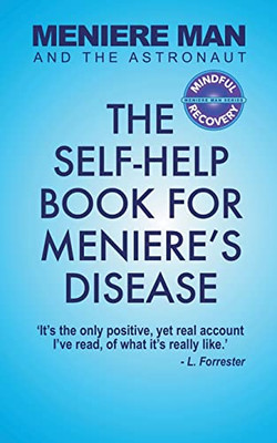 Meniere Man And The Astronaut: The Self-Help Book For Meniere'S Disease