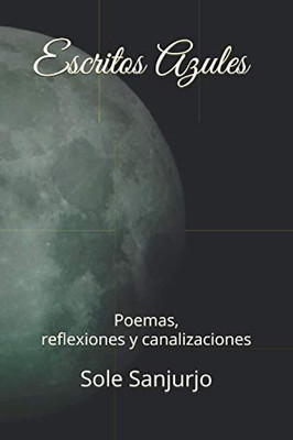 Escritos Azules: Poemas, Reflexiones Y Canalizaciones (Spanish Edition)