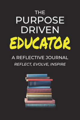 The Purpose Driven Educator (The Purpose Driven School)
