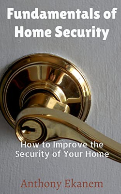 Fundamentals Of Home Security: How To Improve The Security Of Your Home