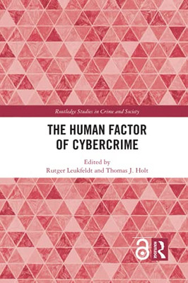 The Human Factor Of Cybercrime (Routledge Studies In Crime And Society)