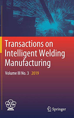 Transactions On Intelligent Welding Manufacturing: Volume Iii No. 3 2019