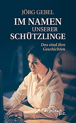 Im Namen Unserer Sch?tzlinge: Das Sind Ihre Geschichten (German Edition)
