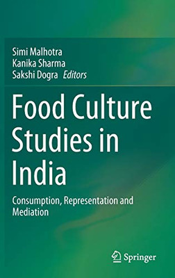 Food Culture Studies In India: Consumption, Representation And Mediation