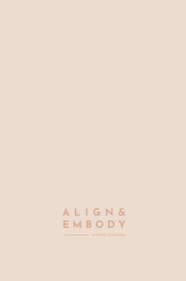 Align & Embody Journal: A Prompted Journal To Guide You Back To Yourself