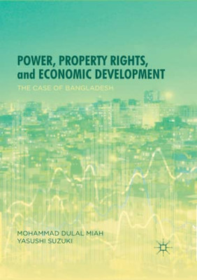 Power, Property Rights, And Economic Development: The Case Of Bangladesh