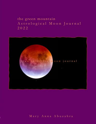 Green Mountain Astrological Moon Journal 2022: An Intuitive Moon Journal