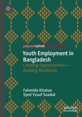 Youth Employment In Bangladesh: Creating OpportunitiesReaping Dividends
