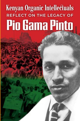 Kenyan Organic Intellectuals Reflections On The Legacy Of Pio Gama Pinto