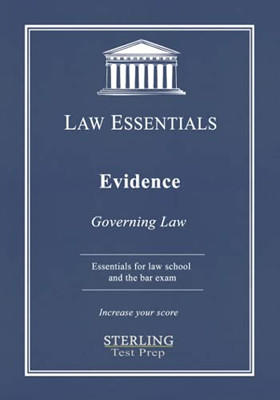 Evidence, Law Essentials: Governing Law For Law School And Bar Exam Prep