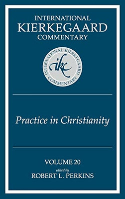 International Kierkegaard Commentary Volume 20: Practice In Christianity