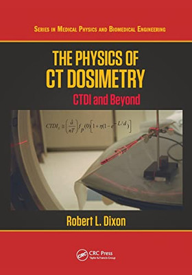 The Physics Of Ct Dosimetry (Medical Physics And Biomedical Engineering)