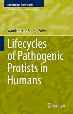 Lifecycles Of Pathogenic Protists In Humans (Microbiology Monographs, 35)