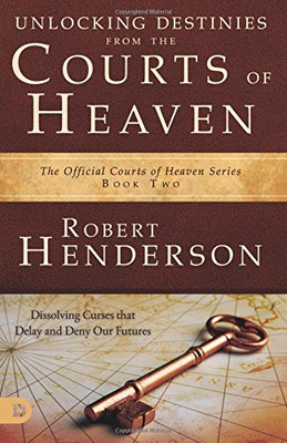 Unlocking Destinies From the Courts of Heaven: Dissolving Curses That Delay and Deny Our Future