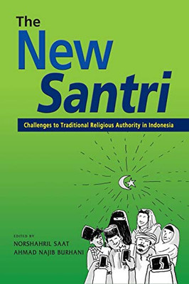 The New Santri: Challenges To Traditional Religious Authority In Indonesia