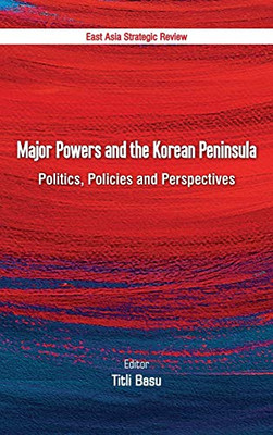 Major Powers And The Korean Peninsula: Politics, Policies And Perspectives