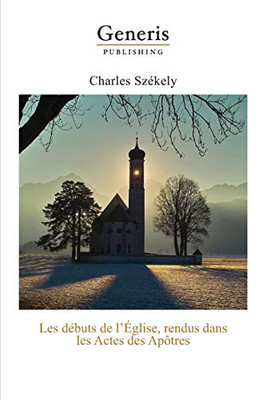 Les Débuts De L'Église, Rendus Dans Les Actes Des Apôtres (French Edition)