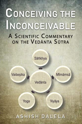 Conceiving The Inconceivable: A Scientific Commentary On The Vedanta Sutra