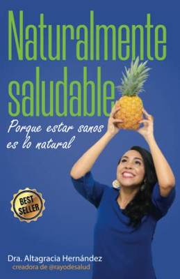 Naturalmente Saludable: Porque Estar Sanos Es Lo Natural (Spanish Edition)