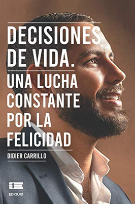 Decisiones De Vida: Una Lucha Constante Por La Felicidad (Spanish Edition)