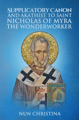 Supplicatory Canon And Akathist To Saint Nicholas Of Myra The Wonderworker