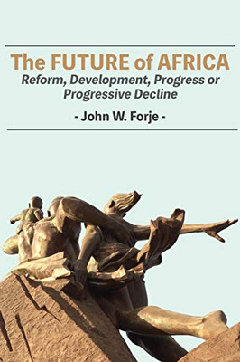 The Future Of Africa: Reform, Development, Progress Or Progressive Decline