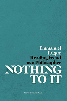 Nothing To It: Reading Freud As A Philosopher (Figures Of The Unconscious)