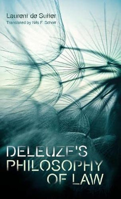 Deleuze'S Philosophy Of Law (Plateaus - New Directions In Deleuze Studies)