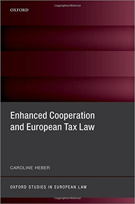 Enhanced Cooperation And European Tax Law (Oxford Studies In European Law)
