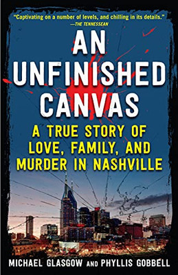 An Unfinished Canvas: A True Story Of Love, Family, And Murder In Nashville