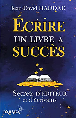 Ecrire Un Livre ? Succ?s: Secrets D'?diteur Et D'?crivains (French Edition)