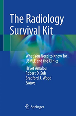 The Radiology Survival Kit: What You Need To Know For Usmle And The Clinics