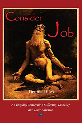 Consider Job: An Enquiry Concerning Suffering, Disbelief And Divine Justice
