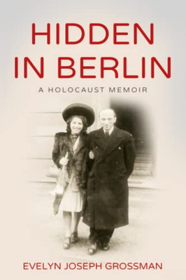 Hidden In Berlin: A Holocaust Memoir (Holocaust Survivor True Stories Wwii)