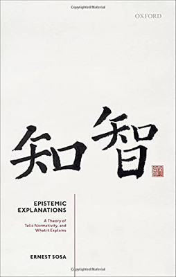 Epistemic Explanations: A Theory Of Telic Normativity, And What It Explains